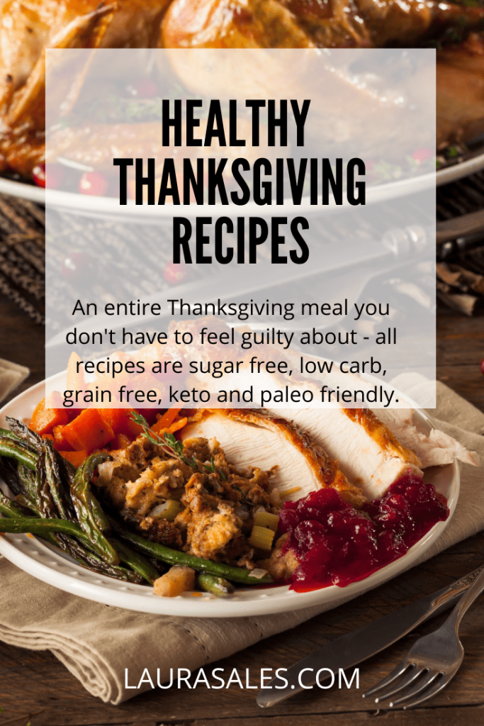 Healthy Thanksgiving Recipes - and entire Thanksgiving meal you don't have to feel guilty about - all recipes are sugar free, lo carb, grain free, keto and paleo friendly